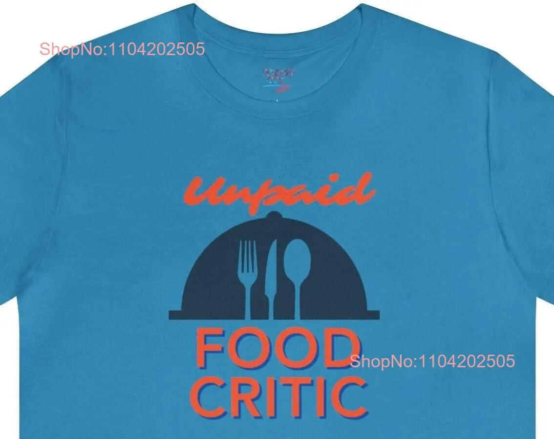 Unpaid Food Critic T Shirt for Foodie Science Taster Lover Sampler Meat Eater long or short sleeves