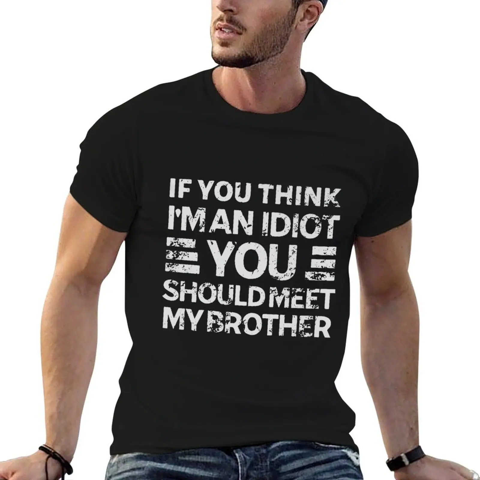 If You Think I'm An Idiot You Should Meet My Brother T-Shirt oversizeds custom shirt plain white t shirts men