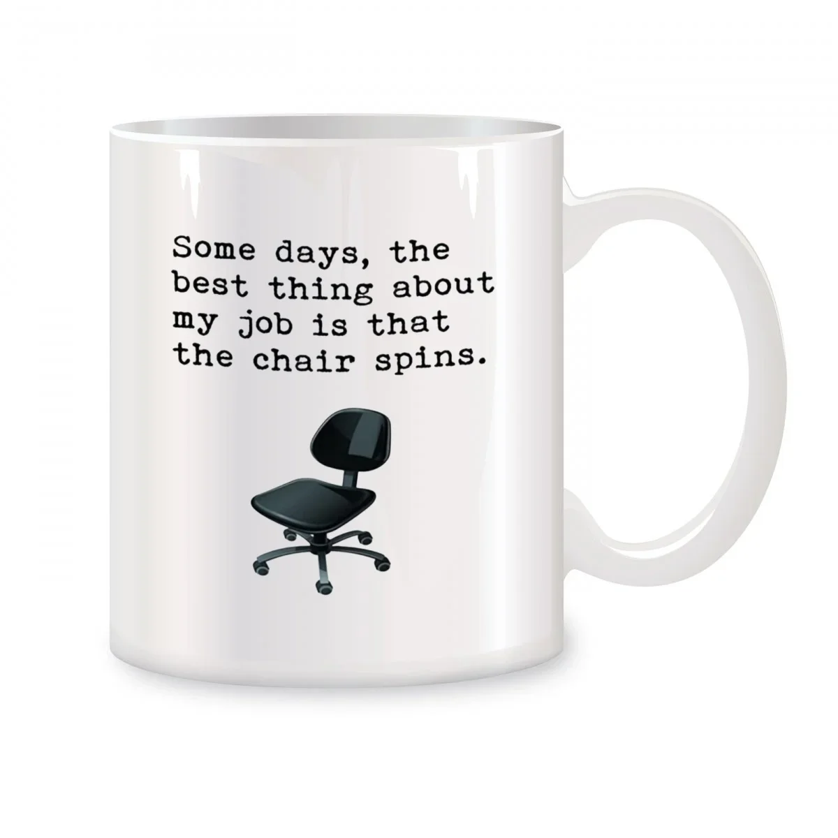 Some Days, The Best Thing About My Job Is That The Chair Spins Mugs Funny Birthday Christmas Gifts Novelty Coffee Cups 11 oz