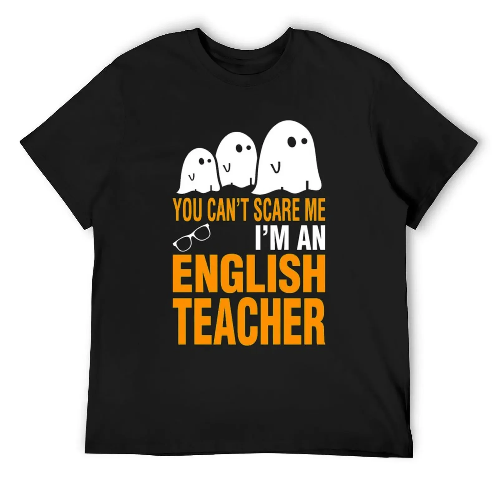 

You Can't Scare Me I'm An English Teacher T-Shirt korean fashion custom t shirt anime figures fruit of the loom mens t shirts