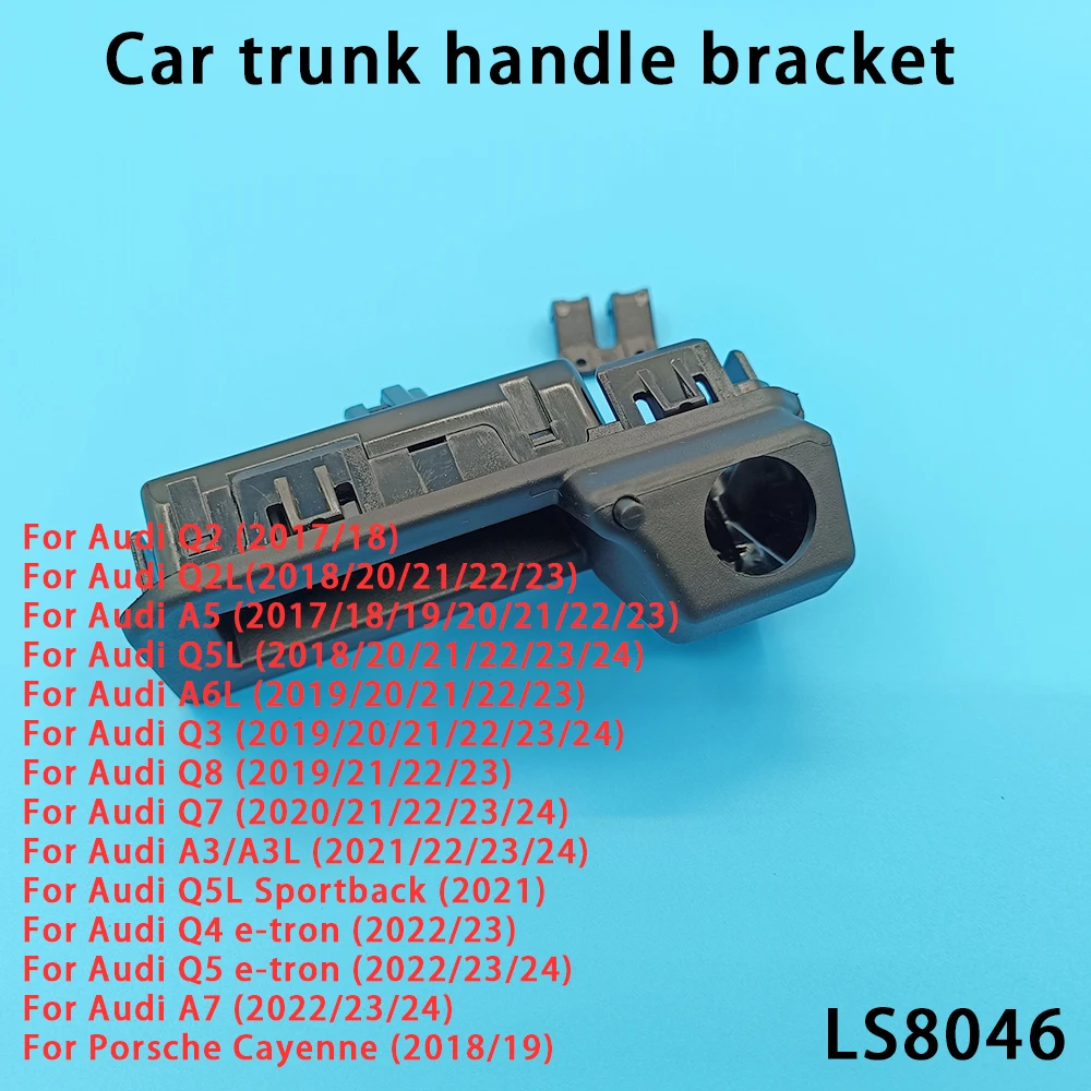 

Car rear trunk switch handle rearview camera bracket accessories For Audi Q2 Q2L Q3 Q4 Q5 Q5L Q7 Q8 A3 A5 A6L A7 Porsche Cayenne