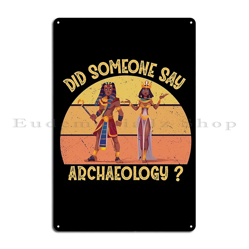 Did Someone Say Archaeology Metal Sign Designer Wall Decor Club Party Design Living Room Tin Sign Poster