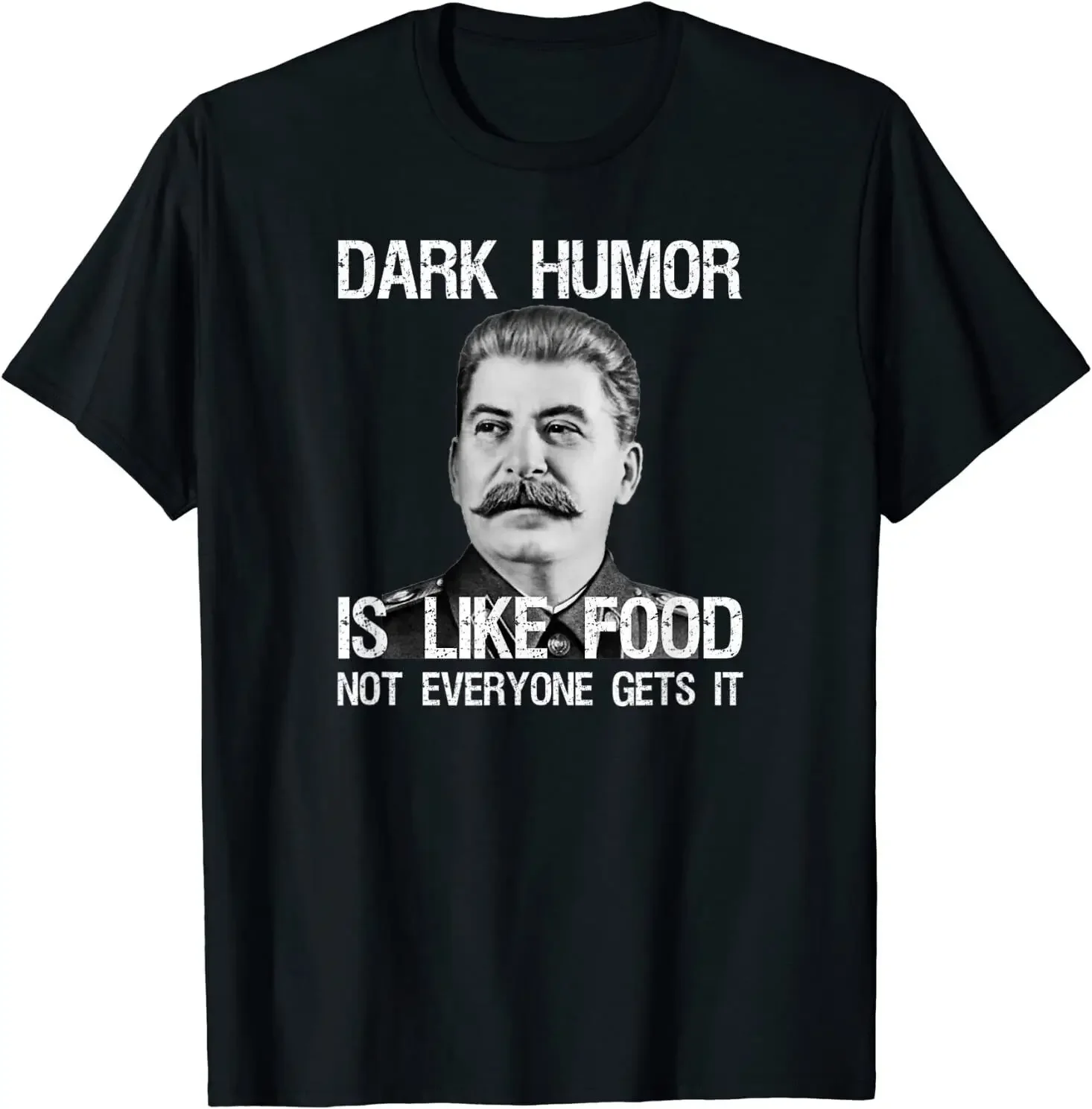 

Dark Humor Is Like Food - Sarcastic Anti Communist Meme T-Shirt Size S-5XL