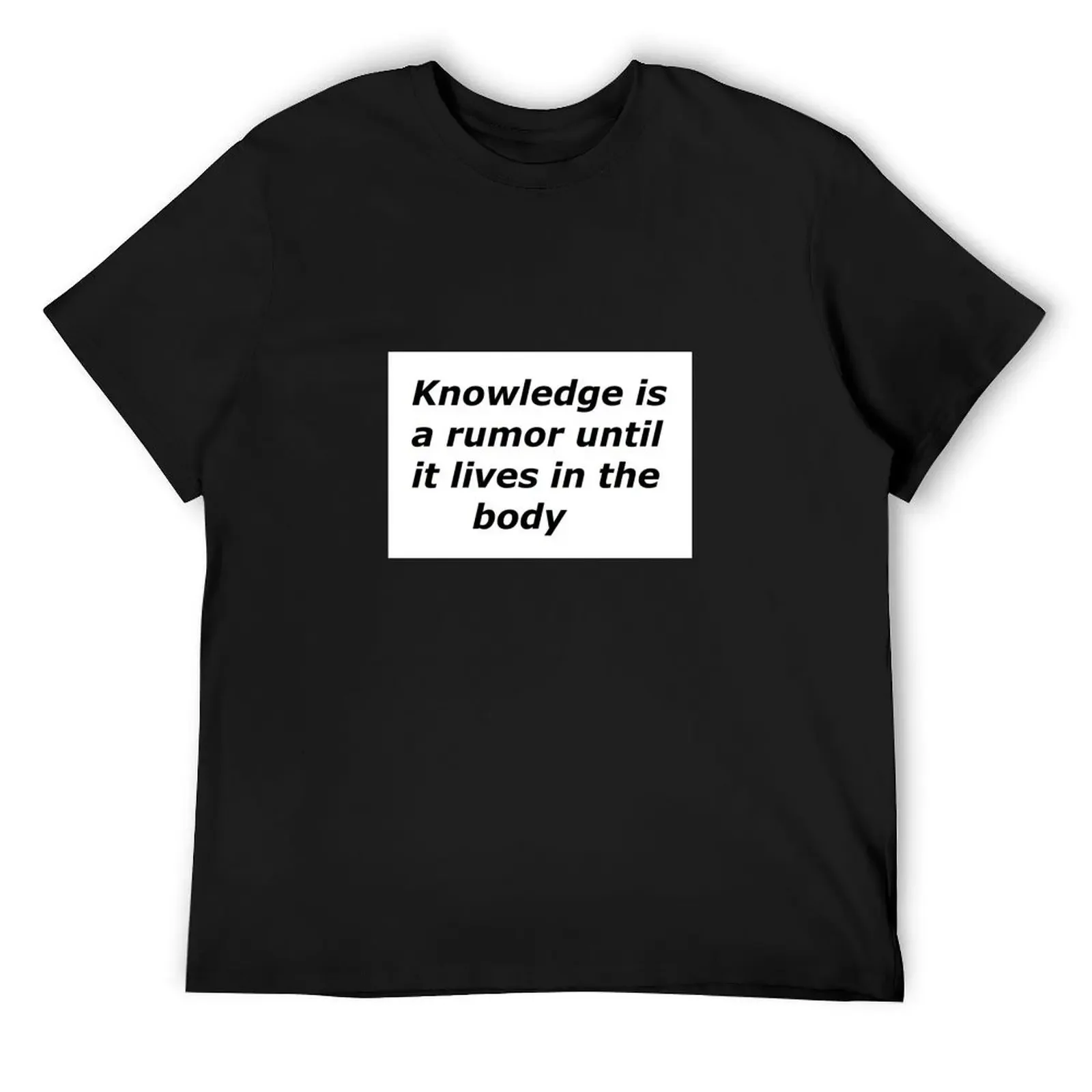 T-shirt slim pour hommes, kawaii, surdimensionné, la connaissance est une rumeur jusqu'à ce qu'il vive dans le corps