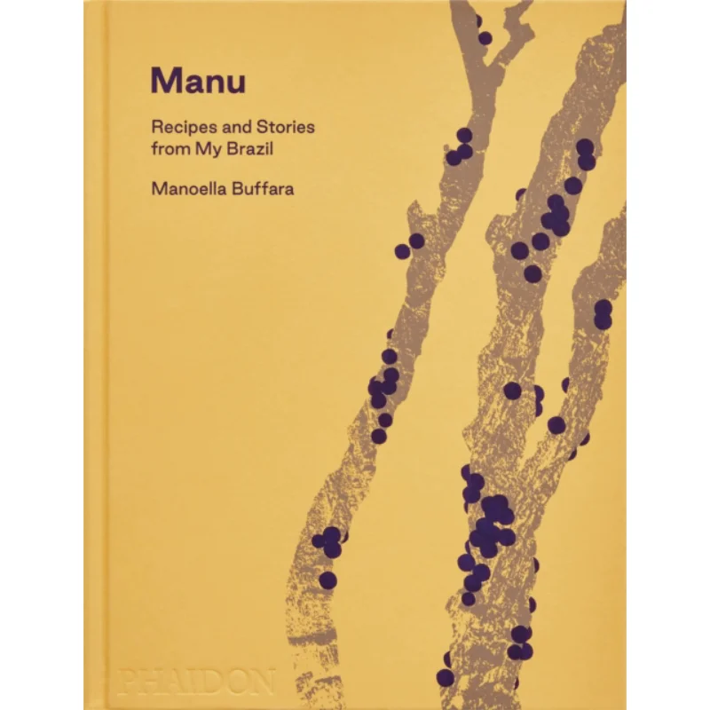 

Manu Recipes And Stories From My Brazil Manoella Buffara Phaidon Press 9781838666293 Book