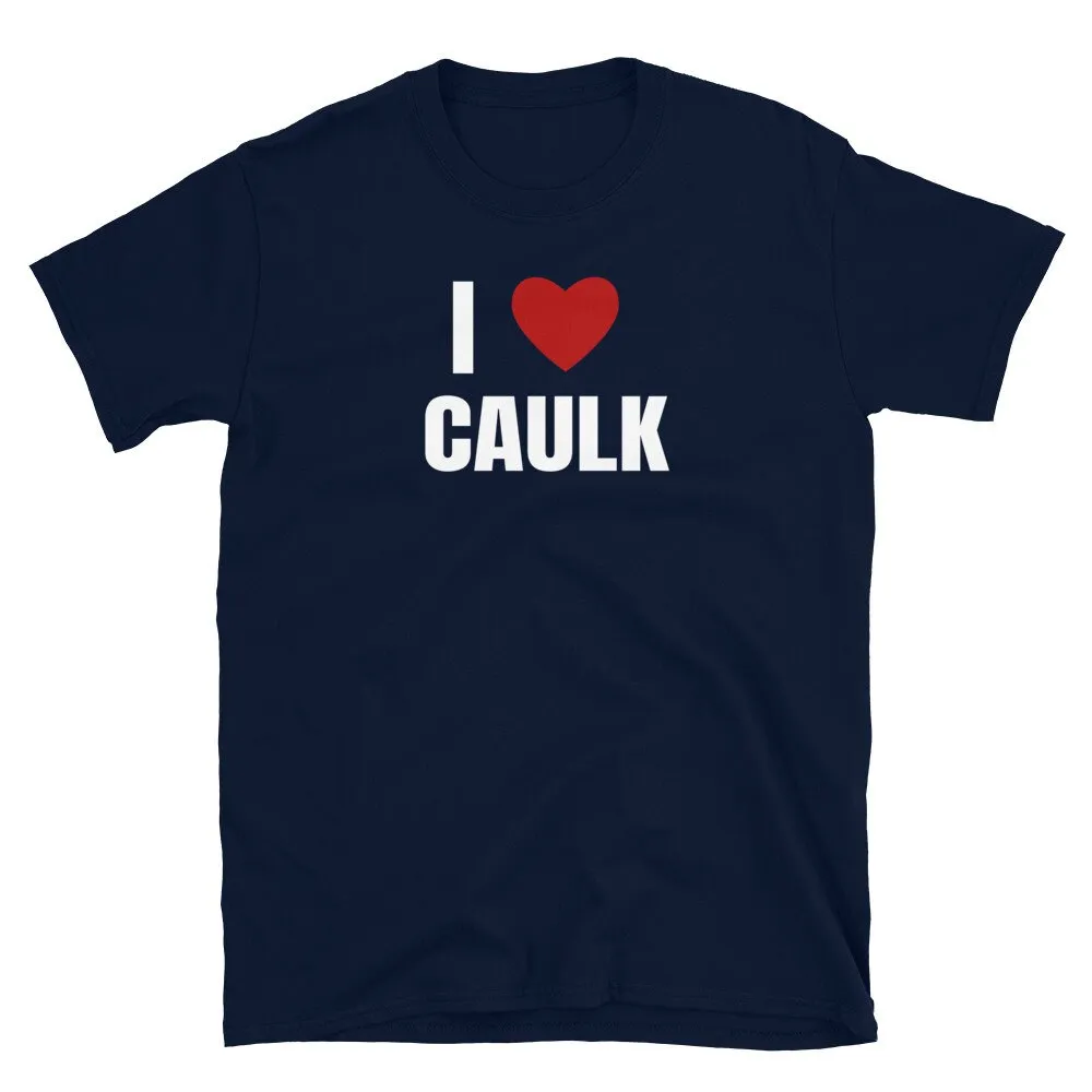 I Heart Caulk Funny Construction Worker T Shirt Accessories Adult Perfect for anyone who loves word