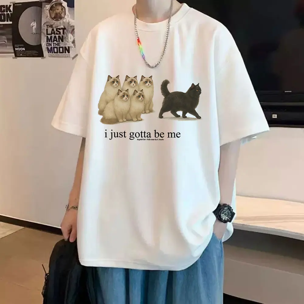 

Camiseta I Just Gotta Be Me Funny Cat Memeropa para hombre y mujer camisetas Harajuku de moda camisetas informales de