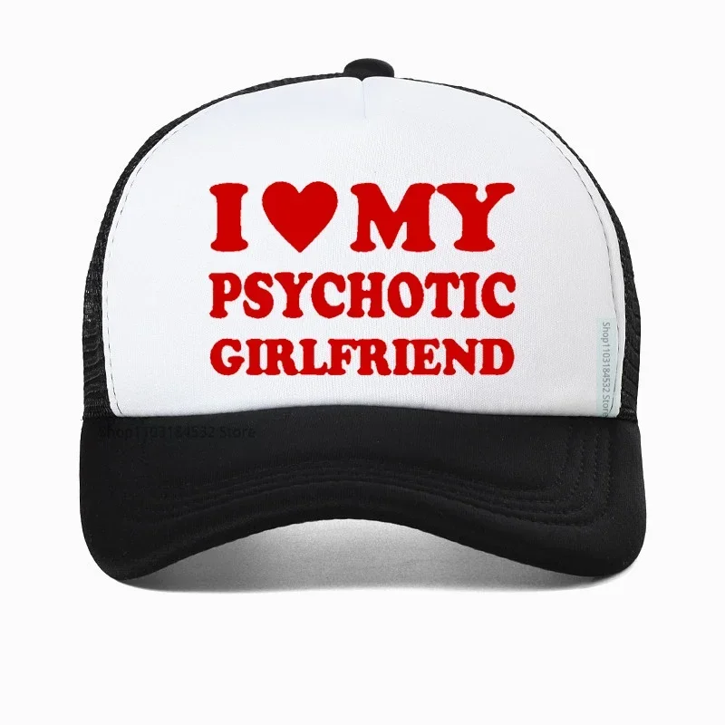 

I Love My Psychotic Girlfriend Hip hop hat Graphic Cotton Streetwear Baseball Cap Birthday Gifts Summer Style Snapback hats