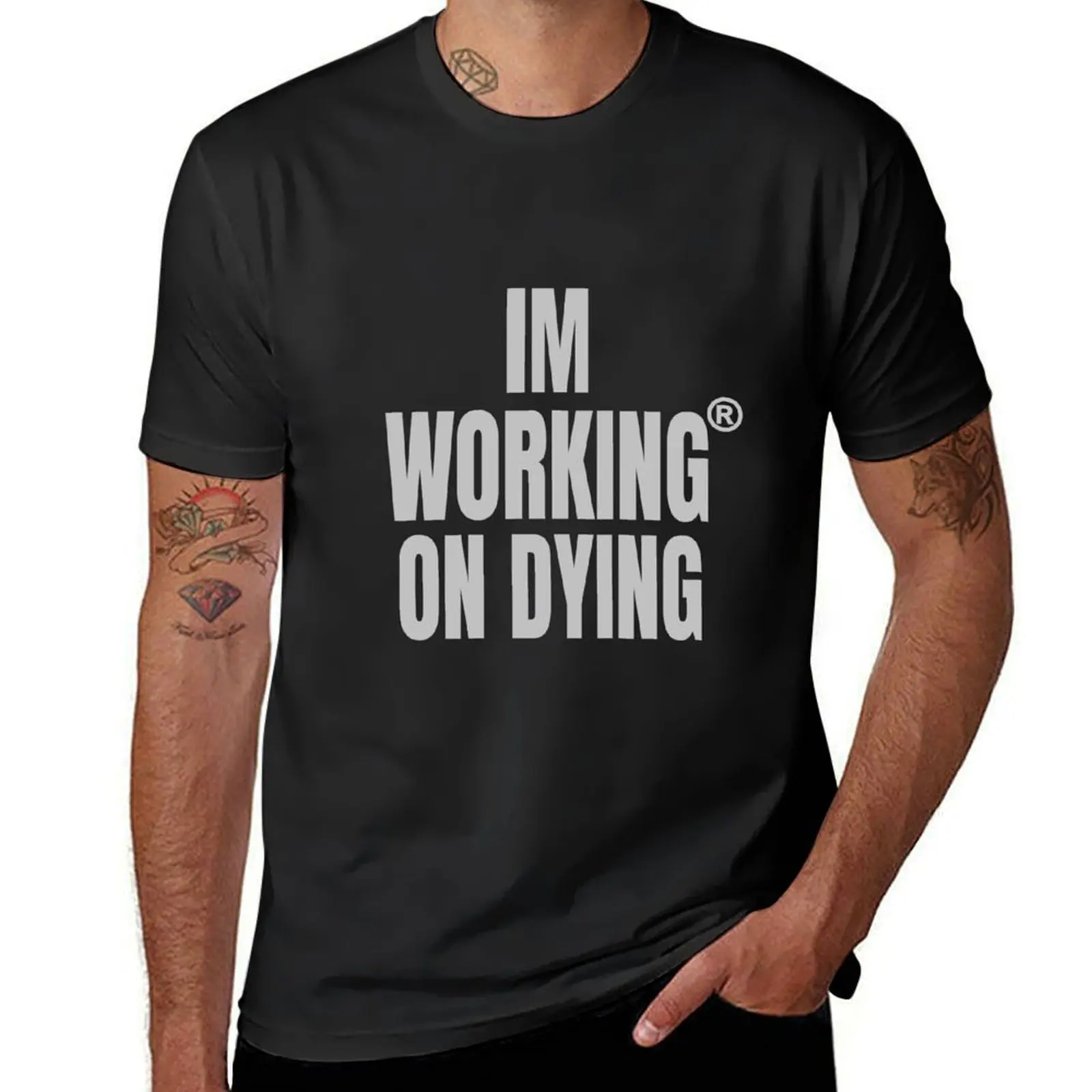 Working on Dying I'M WORKING ON DYING Grey Text Merch T-Shirt customs design your own sports fans blanks black t shirts for men