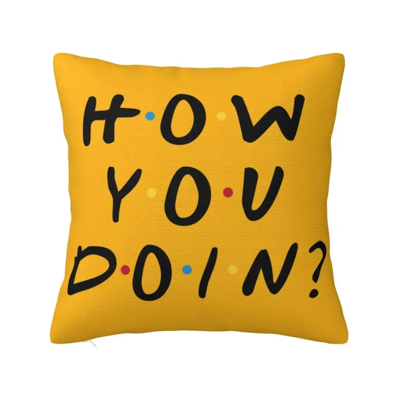 Friends TV Show How You Doin Cushion Covers Soft Funny Quote Pillow Case for Sofa Car Square Pillowcase Bedroom Decoration