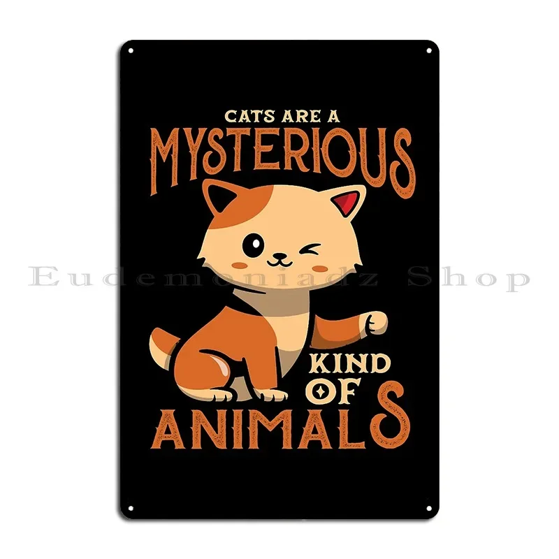 Cats Are Mysterious Kind Of Animals Metal Sign Customize Printing Garage Cinema Decoration Tin Sign Poster