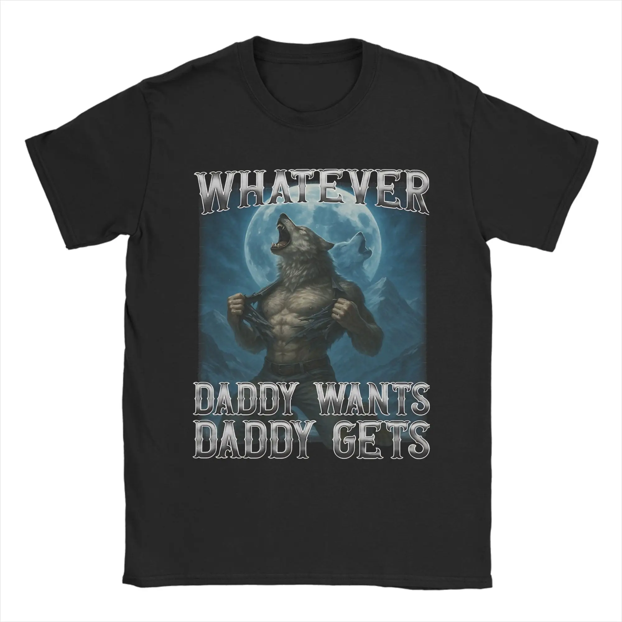 Funny Wolf Whatever Daddy Wants Daddy Gets T Shirt Summer  Awesome T Shirts Cotton Popular Tshirt For Men Pattern Clothing
