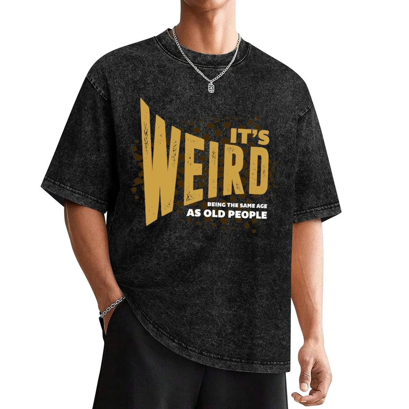 

It’s Weird Being The Same Age as Old People Funny T-Shirt graphic shirts summer tops men clothes