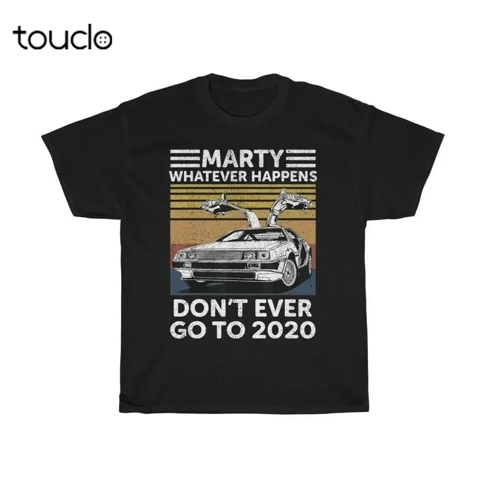 Marty Whatever Happens Don't Ever Go to 2020 Tee Back The Future Mcfly Dolorean