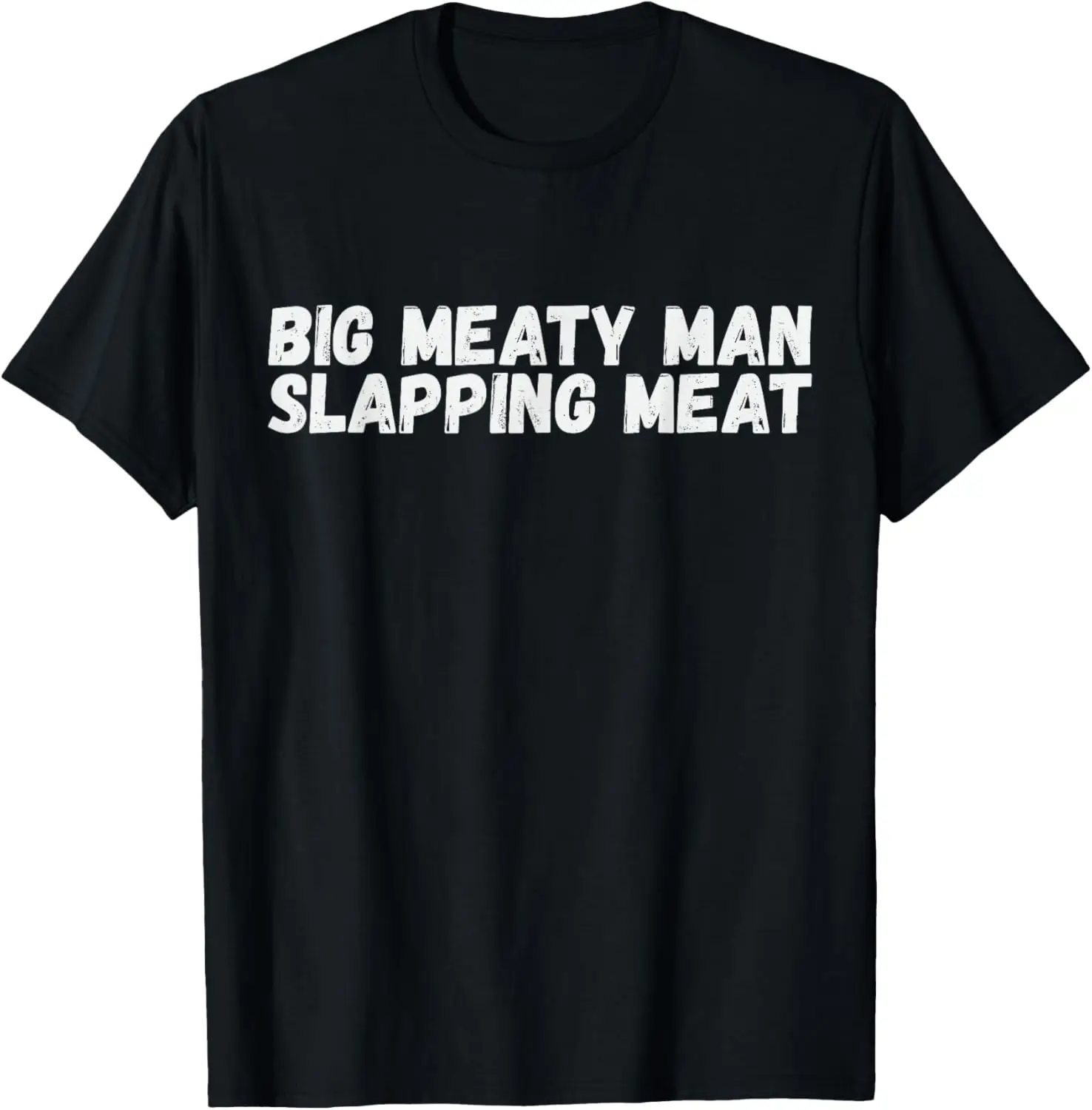 

Funny Foodie Mens Big Meaty Man Slapping Meat Gourmand Dad T-Shirt