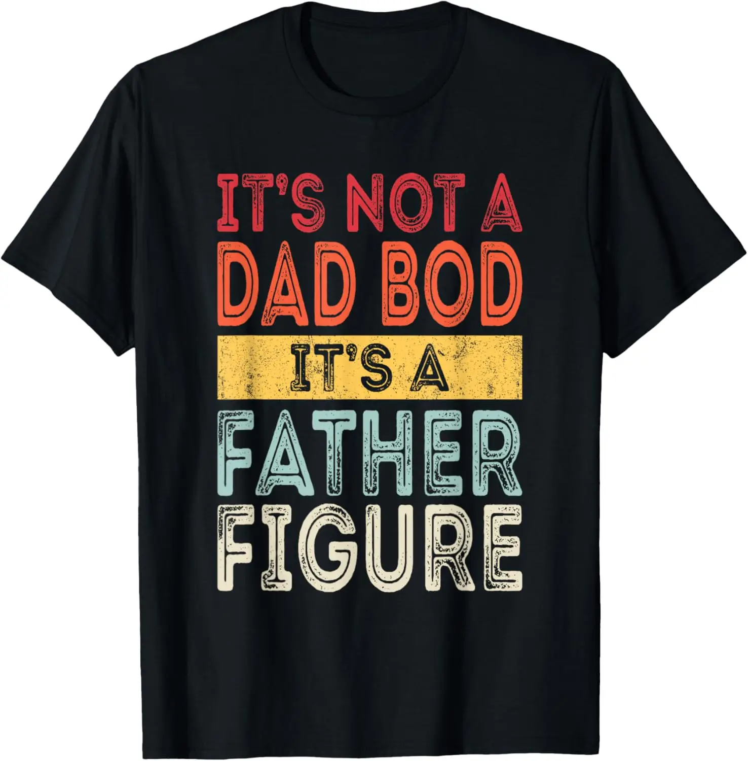

It's Not A Dad Bod It's A Father Figure Funny Retro Vintage T-Shirt