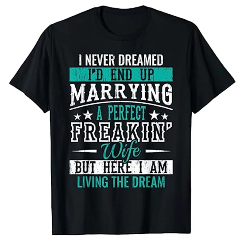 Husband I Never Dreamed I'd End Up Marrying A Perfect Wife Short Sleeve T-Shirt Funny Husband Gift Letter Print Sayings Tee Tops