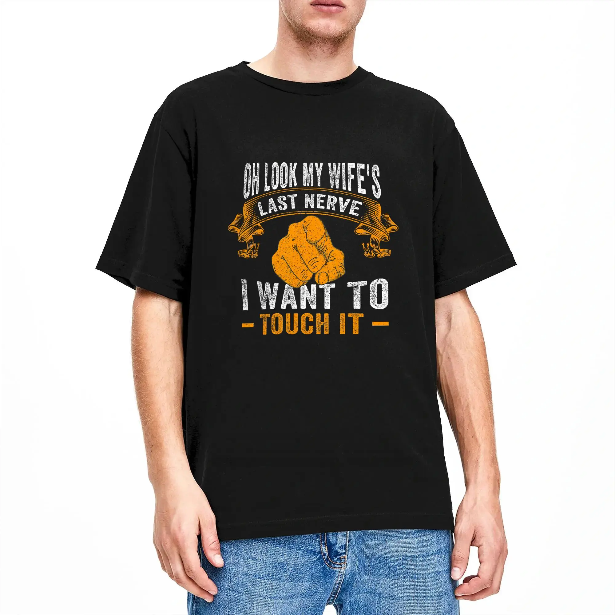 Oh Look My Wife‘s Last Nerve I want To Touch It Funny Quotes T-Shirt Summer  Vintage T Shirts Cotton Novelty Tshirt For Adult