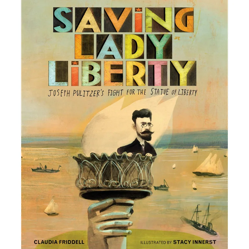 

Saving Lady Liberty Joseph Pulitzers Fight For The Statue Of Liberty Stacy Innerst Calkins Creek 9781684371303 Book