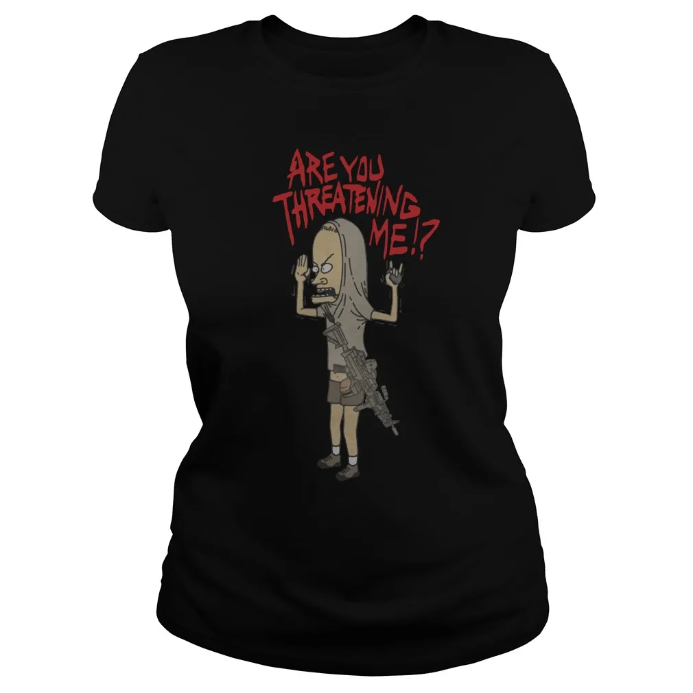 Cornholio Beavis Are You Threatening Me Ladies T-Shirt