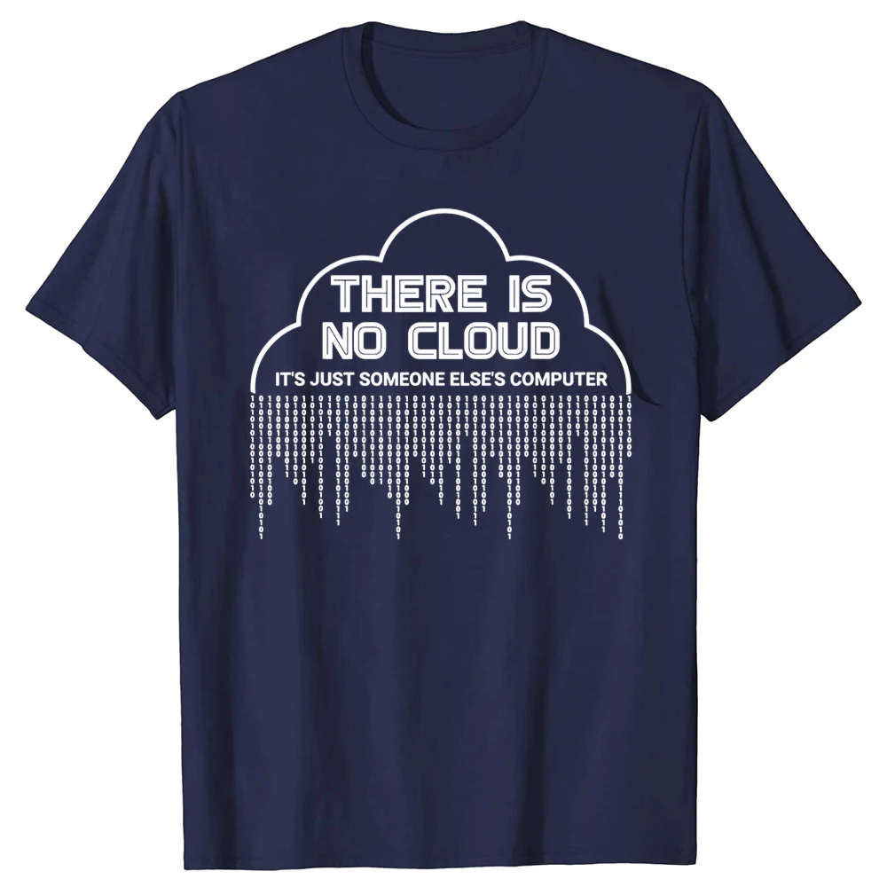 Funny There Is No Cloud It's Just Someone Else's Computer T Shirts Engineer Programmer Geek Technology Code Binary T-shirt