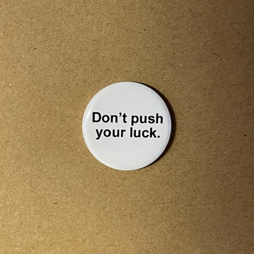 Don’t Push Your Luck Button Badge