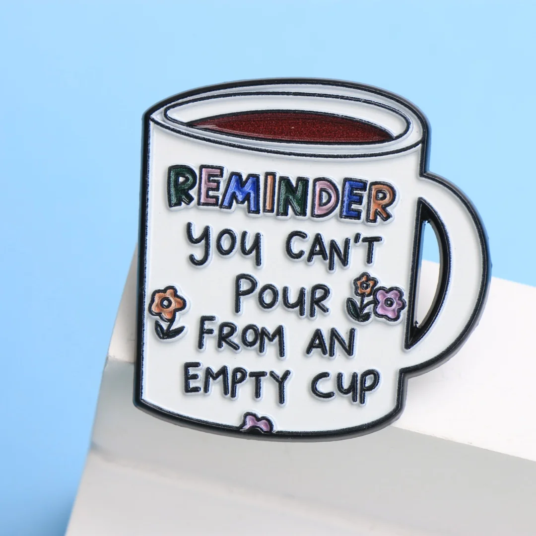 Self-Care Reminder Enamel Pin - Cartoon 'Can't Pour From Empty Cup' Motivational Lapel Badge for Backpack DIY Gift