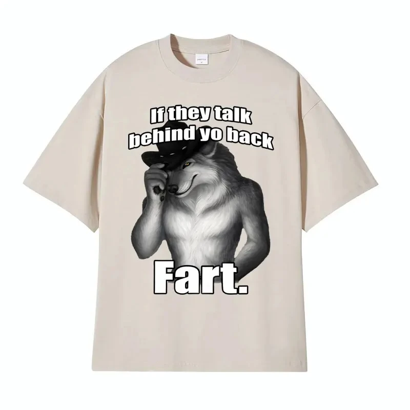 Streetwear If They Talk Behind Yo Back Fart Wolf Literally Me Funny Meme Emo T-shirt Men Tees Harajuku Retro Oversized Cotton