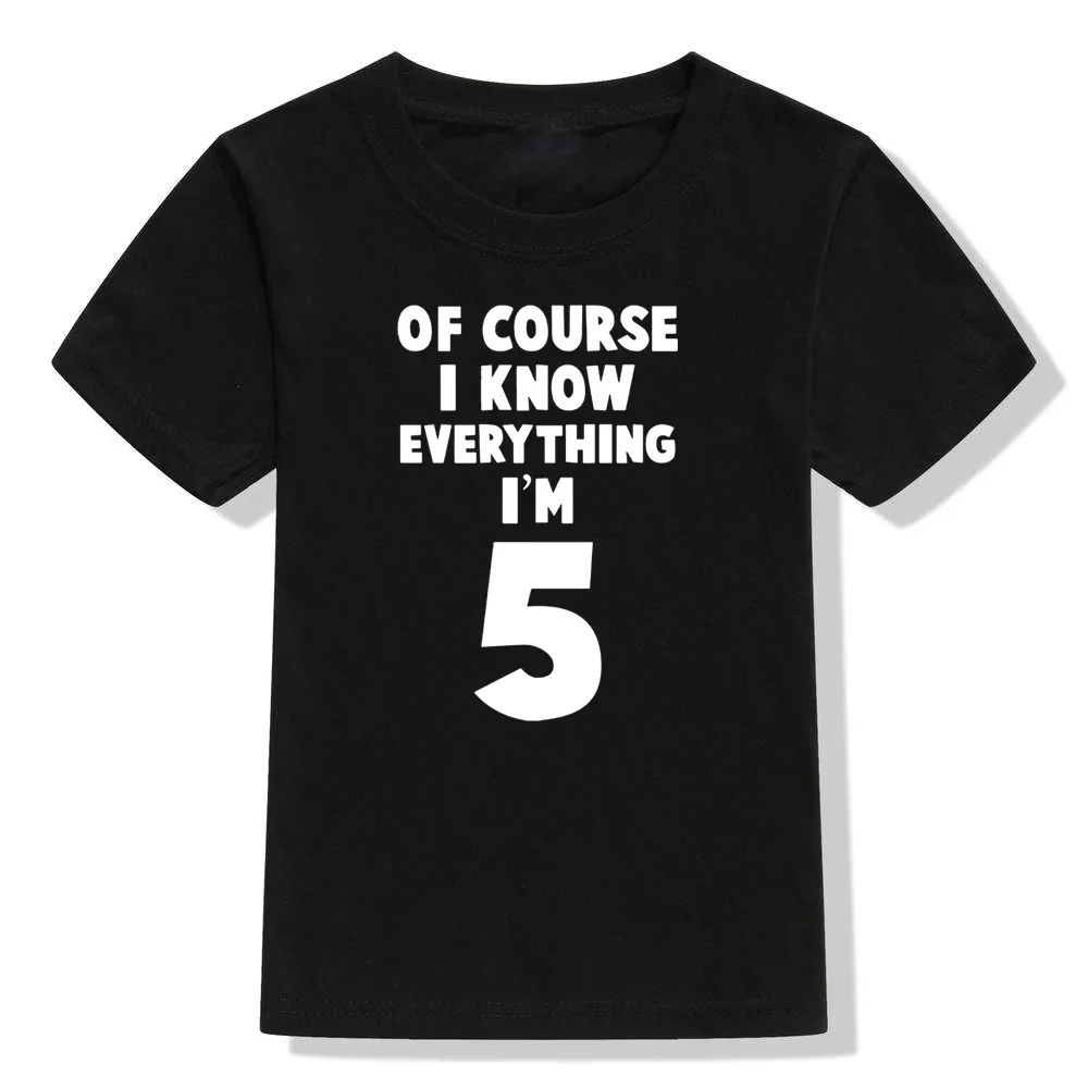 Of Course I Know Everything I'm 4/5/6 Kids Funny Birthday T Shirt Toddler Boys Girls Short Sleeve Tshirt Children Casual Tops