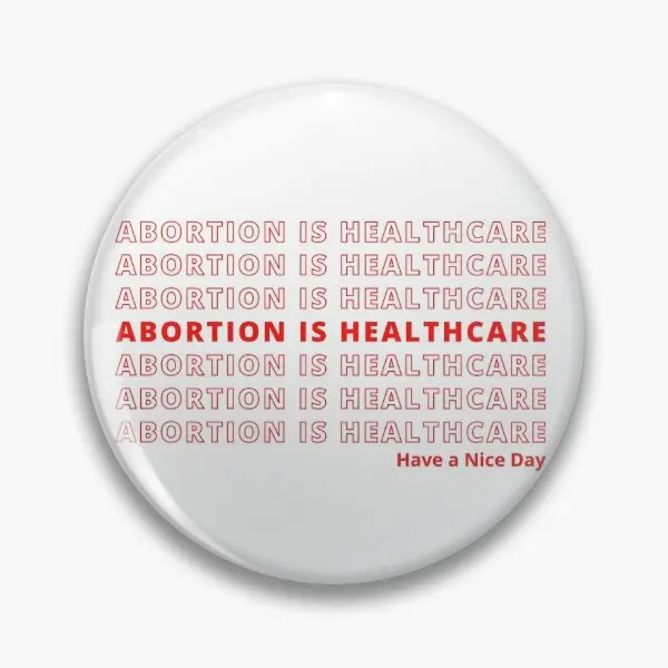 Abortion Is Healthcare  Soft Button Pin Jewelry Clothes Lapel Pin Fashion Gift Collar Brooch Badge Decor Hat Cute Women Funny