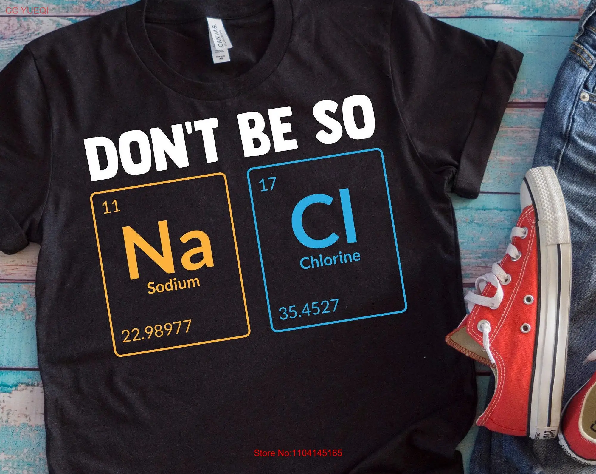 Don't Be Salty T Shirt So Na Cl Funny Chemistry Pun Periodic Table Chemist  long or short sleeves