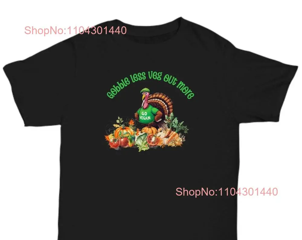 Gobble less veg out more black t shirt unisex 100 cotton available in various sizes long or short sleeves