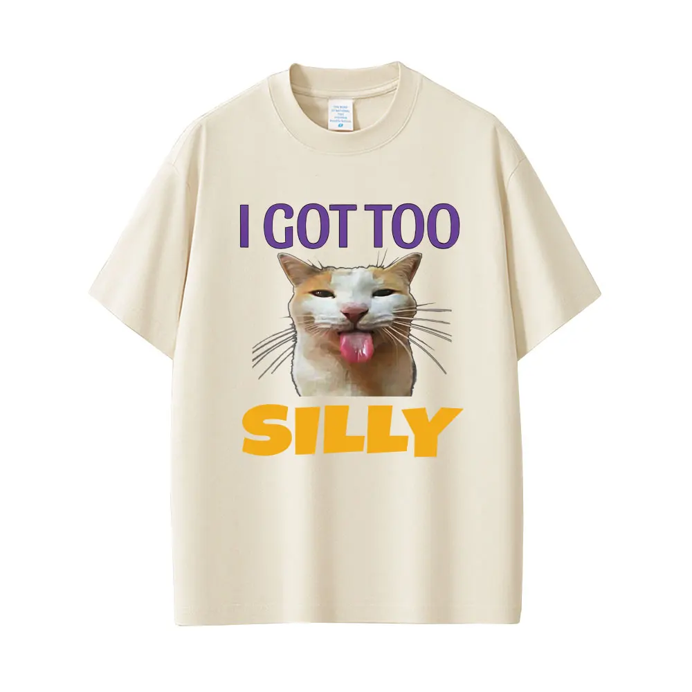 

I Got Too Silly Cat Funny Meme T Shirt Men Women Clothing Casual Cotton Vintage Short Sleeve Oversized T-shirt Streetwear Unisex