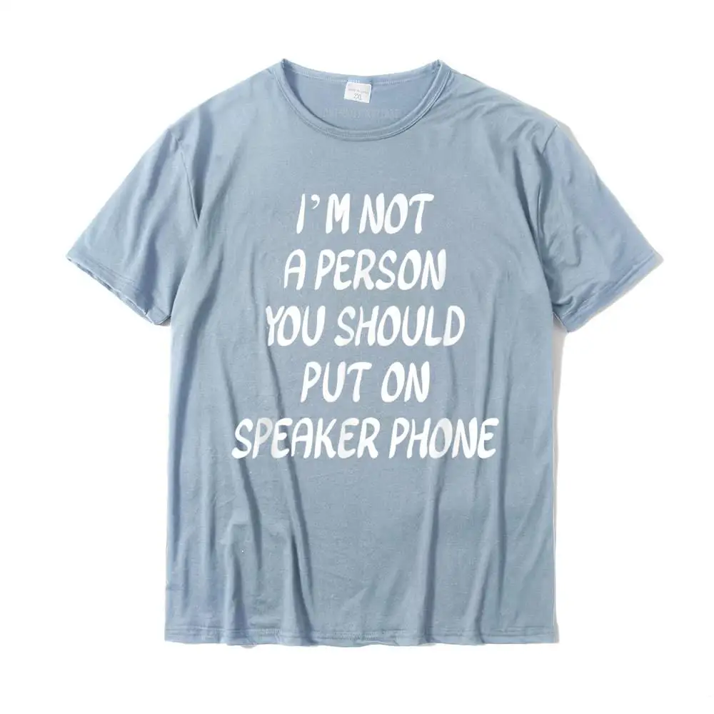 I'm Not A Person You Should Put On Speakerphone T-Shirt Coupons Men T Shirts Cotton Tops Shirts Design