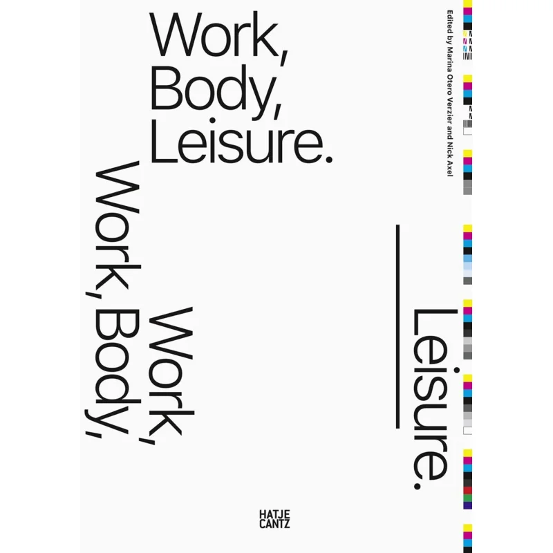 

Work Body Leisure Marina Otero Verzier Hatje Cantz Verlag 9783775744256 Book