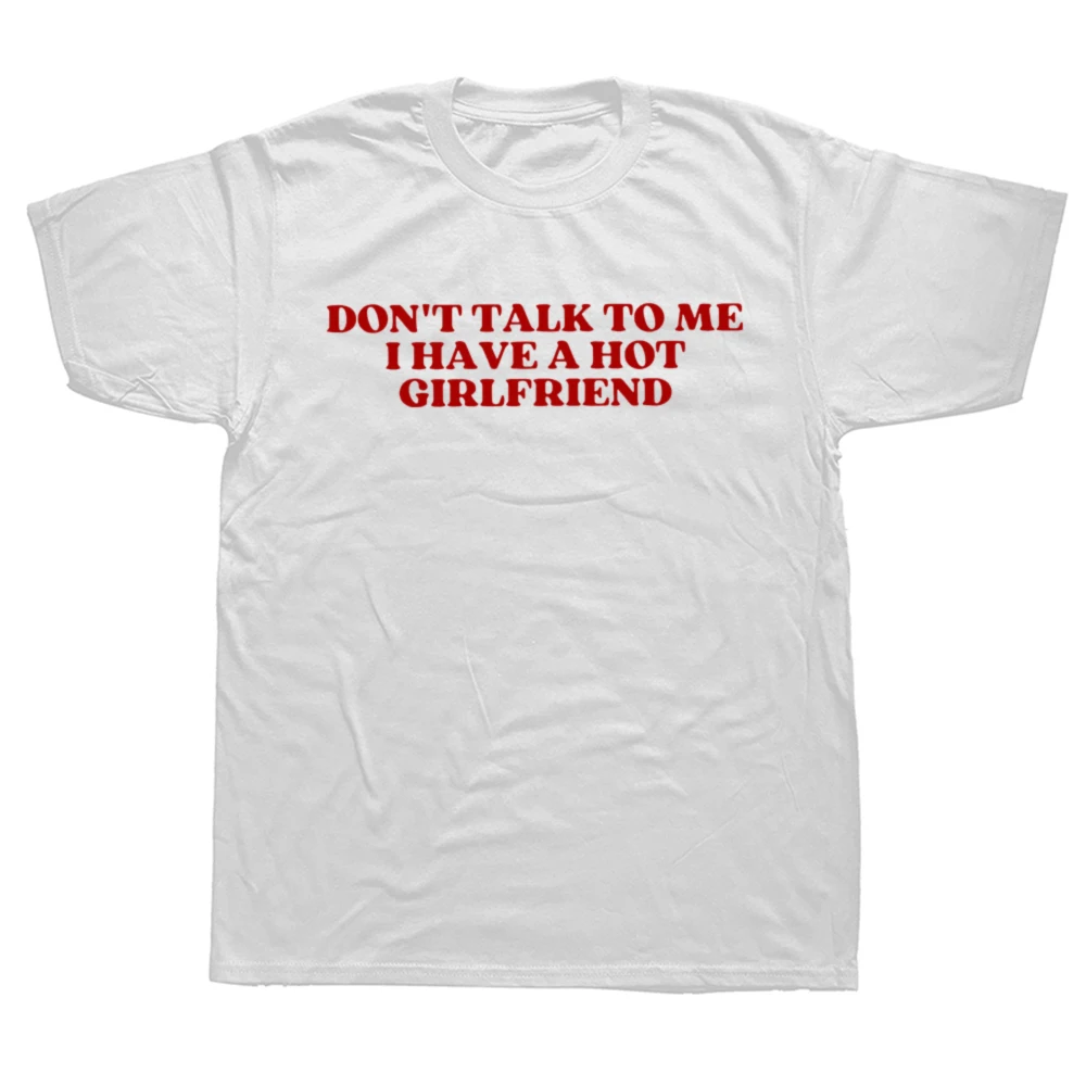 Camiseta Unisex de algodón 100% suave con texto en inglés "Don't Talk To Me I Have A Hot Girlfriend", regalo divertido para parejas y novio, talla europea
