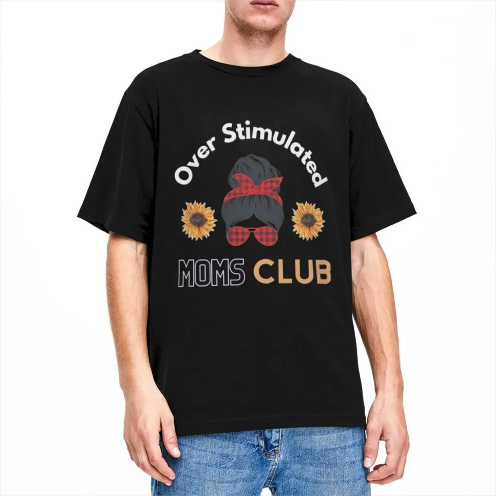 Funny Overstimulated Moms Club T-Shirts for Men Women Cotton Over Stimulated Mother Tee Shirt Adult Clothing