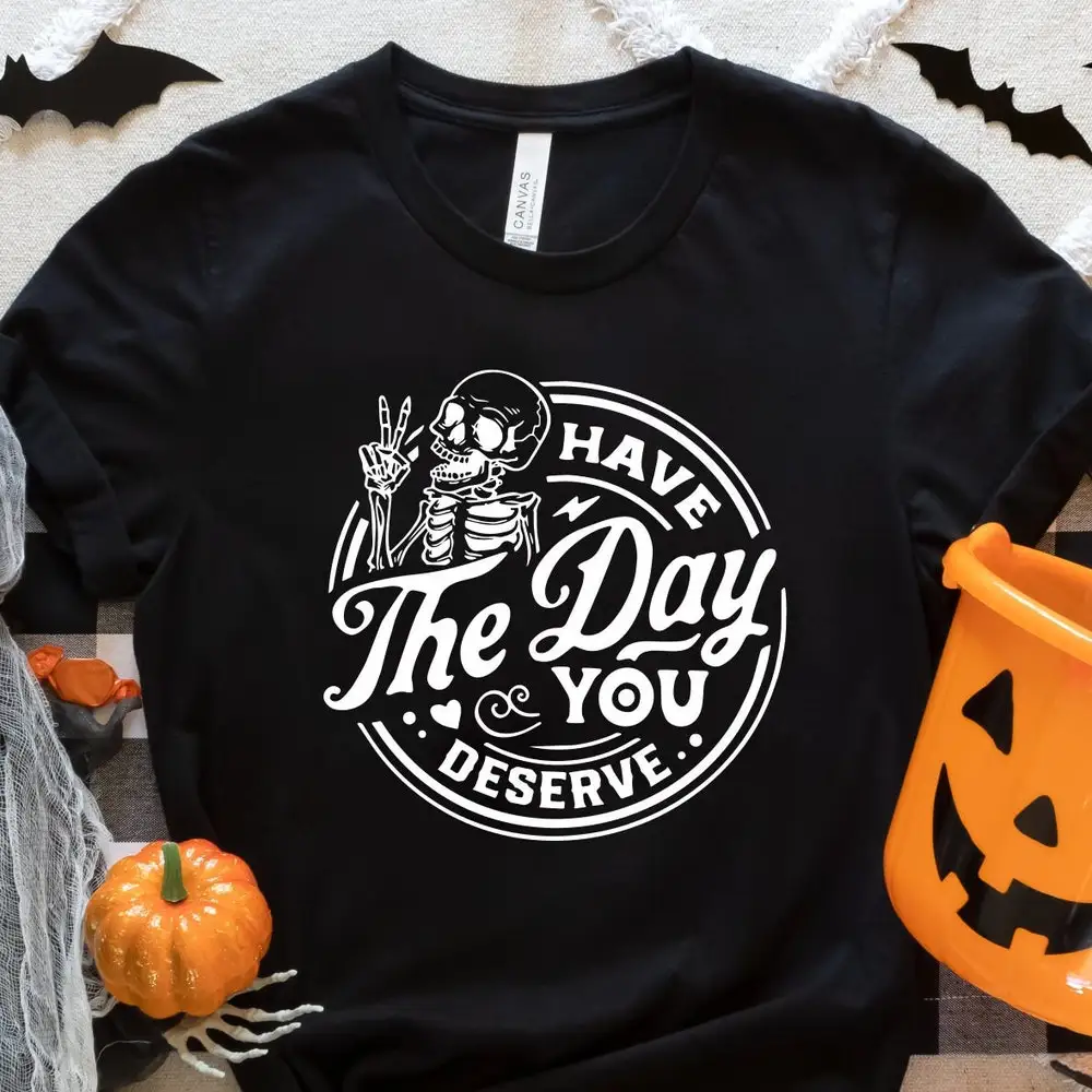 Have The Day You Deserve T Shirt Halloween S Matching Funny Retro Cute Fall