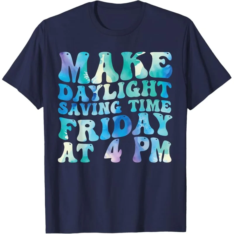 Funny Make Daylight savings time Friday 4 pm Tie Dye T-Shirt