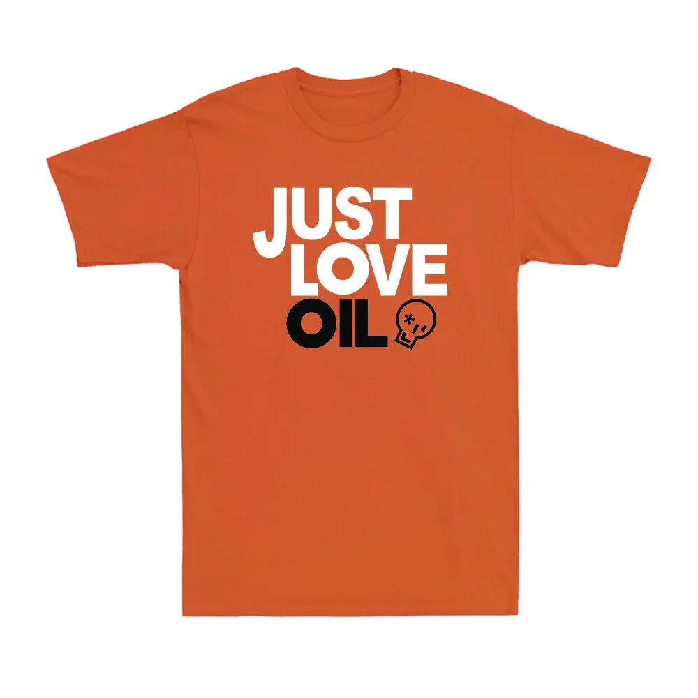 Just Love Oil Shirt Funny Anti Woke Agenda Climate Change Joke Unisex T-Shirt