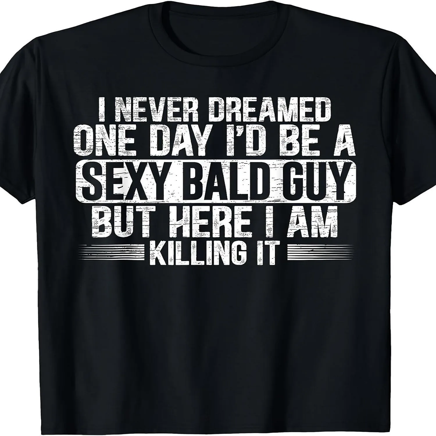 I Never Thought I'D Become a Sexy Bald Man One Day Bald-Themed T-Shirt 100% cotton t shirt, Gift tshirt