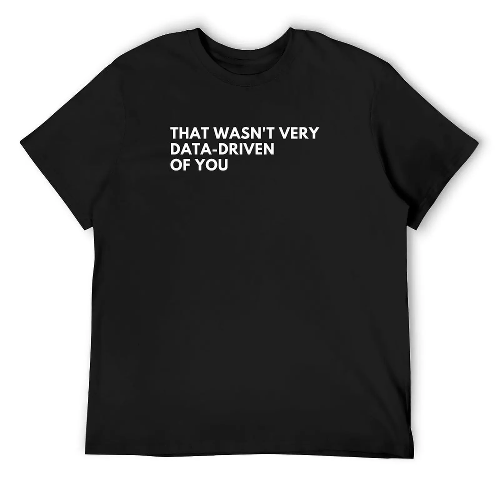 

Data Analyst: That Wasn't Very Data-Driven Of You Funny Data T-Shirt graphic tee shirt summer tops big and tall t shirts for men