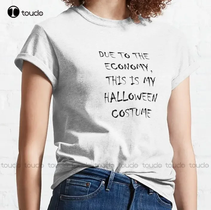 Due To The Economy This Is My Halloween Costume Classic T-Shirt Dad Shirt Cotton Outdoor Simple Vintage Casual Tee Shirts Xs-5Xl