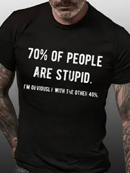 Men's Funny 70% Of People Are Stupid I'm Obviously The Other 40% Men's Loose Casual T-Shirt