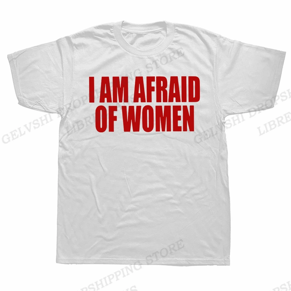 I Am Afraid Of Women T-shirt Men's Cotton Fashion T-shirt Men's Women's T-shirt Short Sleeve Boys Funny Letter Large T-shirt