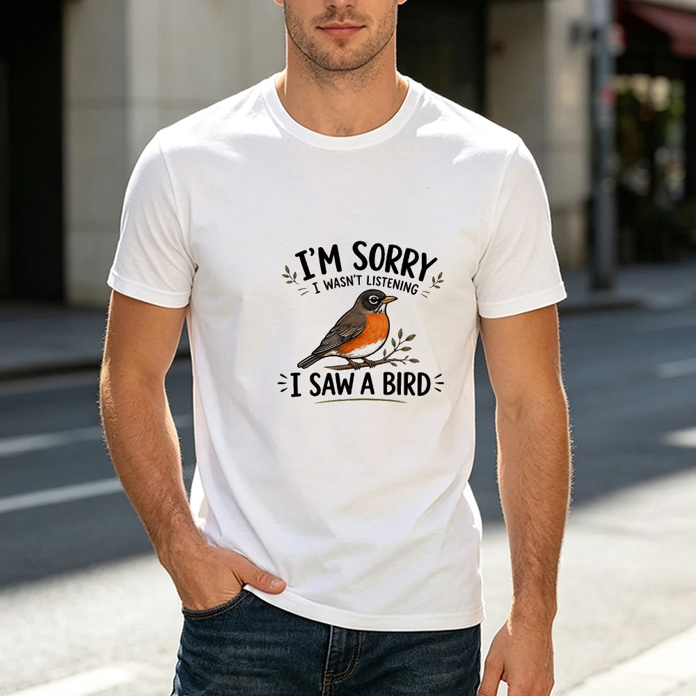 Sorry I Was Not Listening I Saw A Robin Bird Text Men T Shirt Funny Distracted Animal Quote Tee Cute Ornithology Theme Shirt