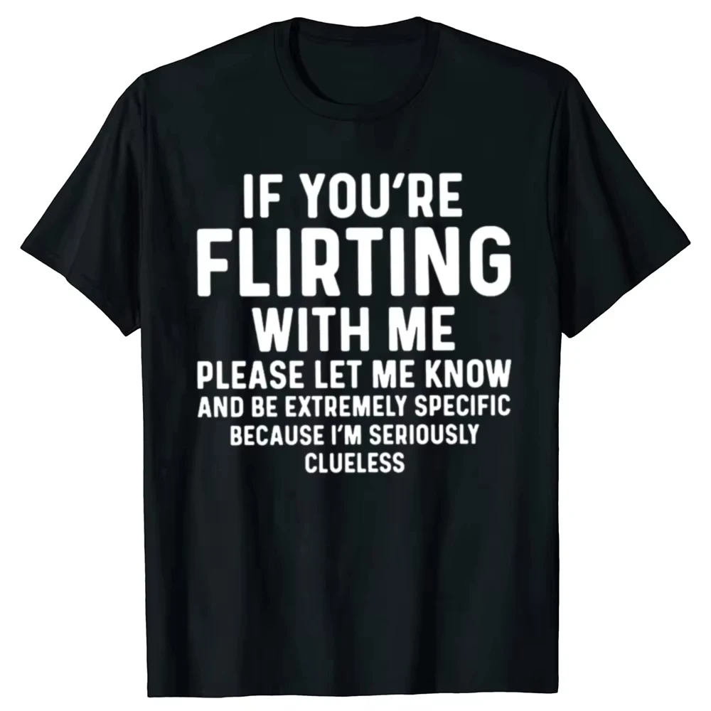 

Funny If You're Flirting with Me Please Let Me Know T-shirt Cotton Short Sleeve Gift Men's Clothing Loose Oversized T-shirt Y2K