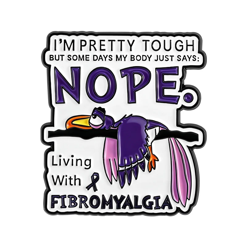 

I'm Pretty Tough But Some Days My Body Says NOPE Enamel Pins Custom Living With Fibromyalgia Brooch Lapel Badge Jewelry Gift
