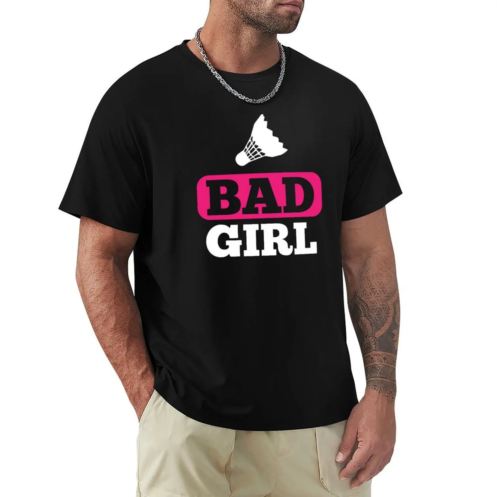 

Bad girl badminton T-Shirt graphics cute clothes funny gifts mens cotton t shirts