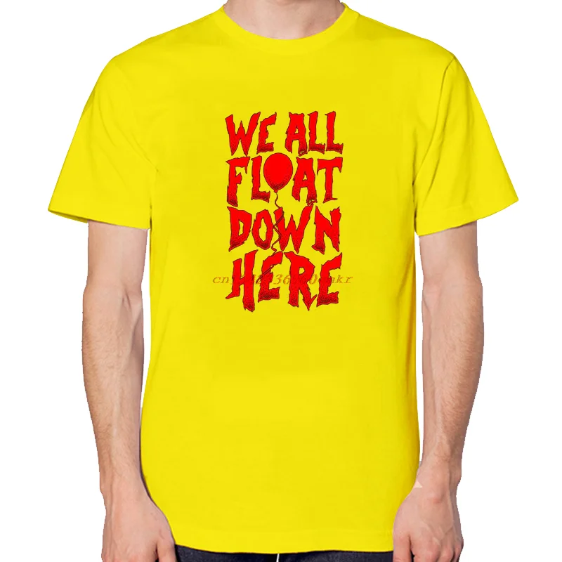 We All Float Down Here Slogan Fashion Graphic T Shirts Tees Tops Summer Cotton New Shirts And T-Shirts Unisex O-Neck T Shirt